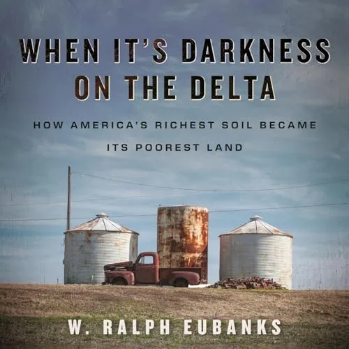 When It’s Darkness on the Delta By W. Ralph Eubanks